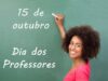 15 de outubro – Dia dos Professores #Parabéns