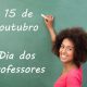 15 de outubro - Dia dos Professores #Parabéns