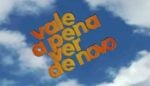 Vale a Pena Ver de Novo