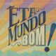 Êta Mundo Bom